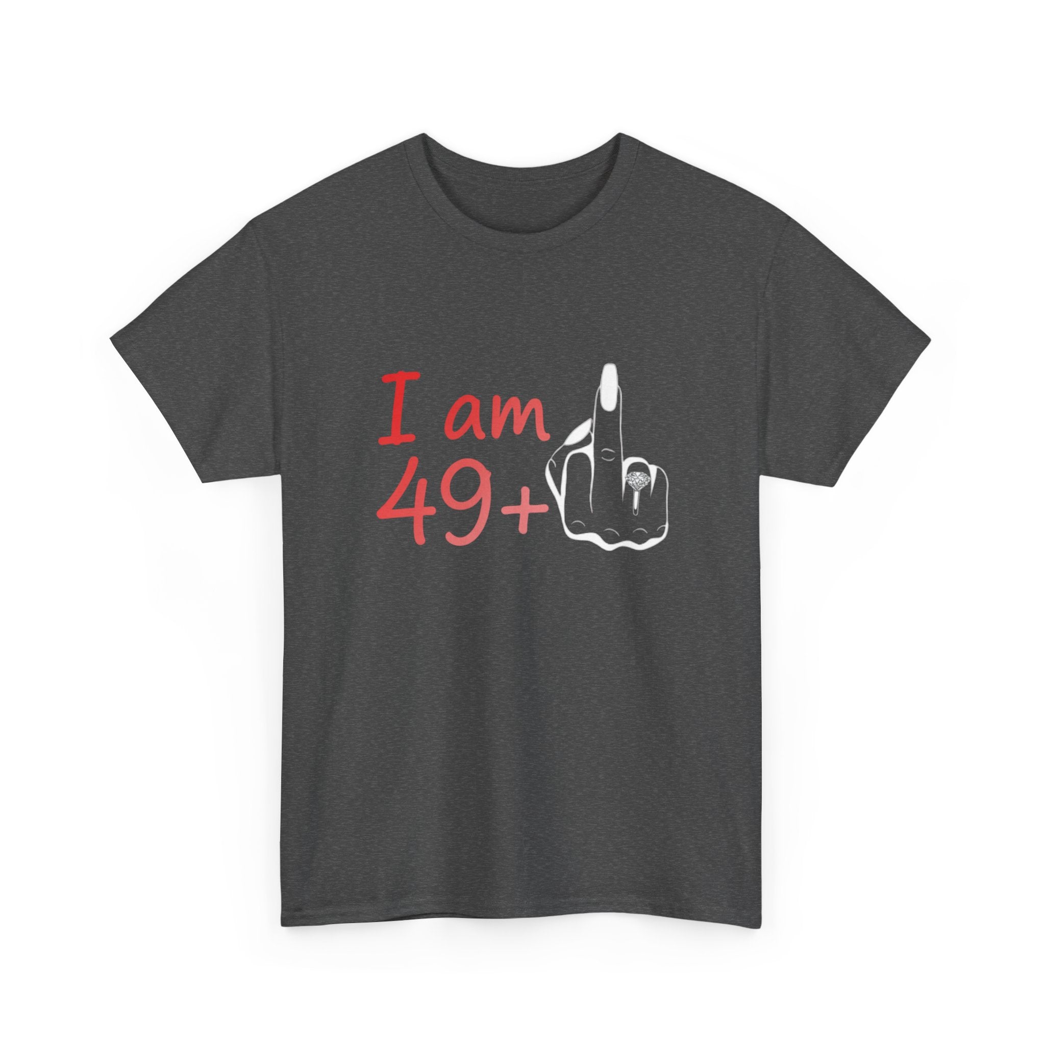 I am 49+ Tee | Funny 49th Birthday Shirt, Milestone Age Humor