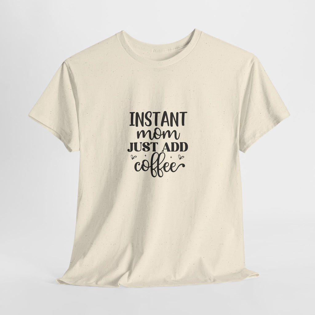 Mom Coffee T-Shirt — "Instant Mom Just Add Coffee" Funny Mother's Day Tee