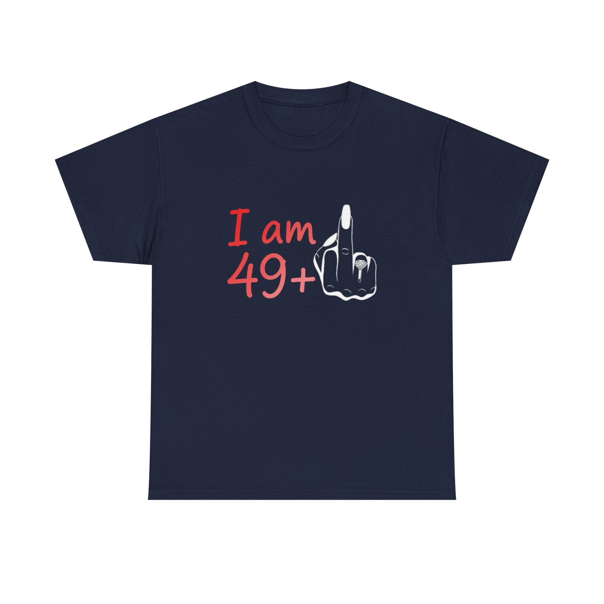 I am 49+ Tee | Funny 49th Birthday Shirt, Milestone Age Humor
