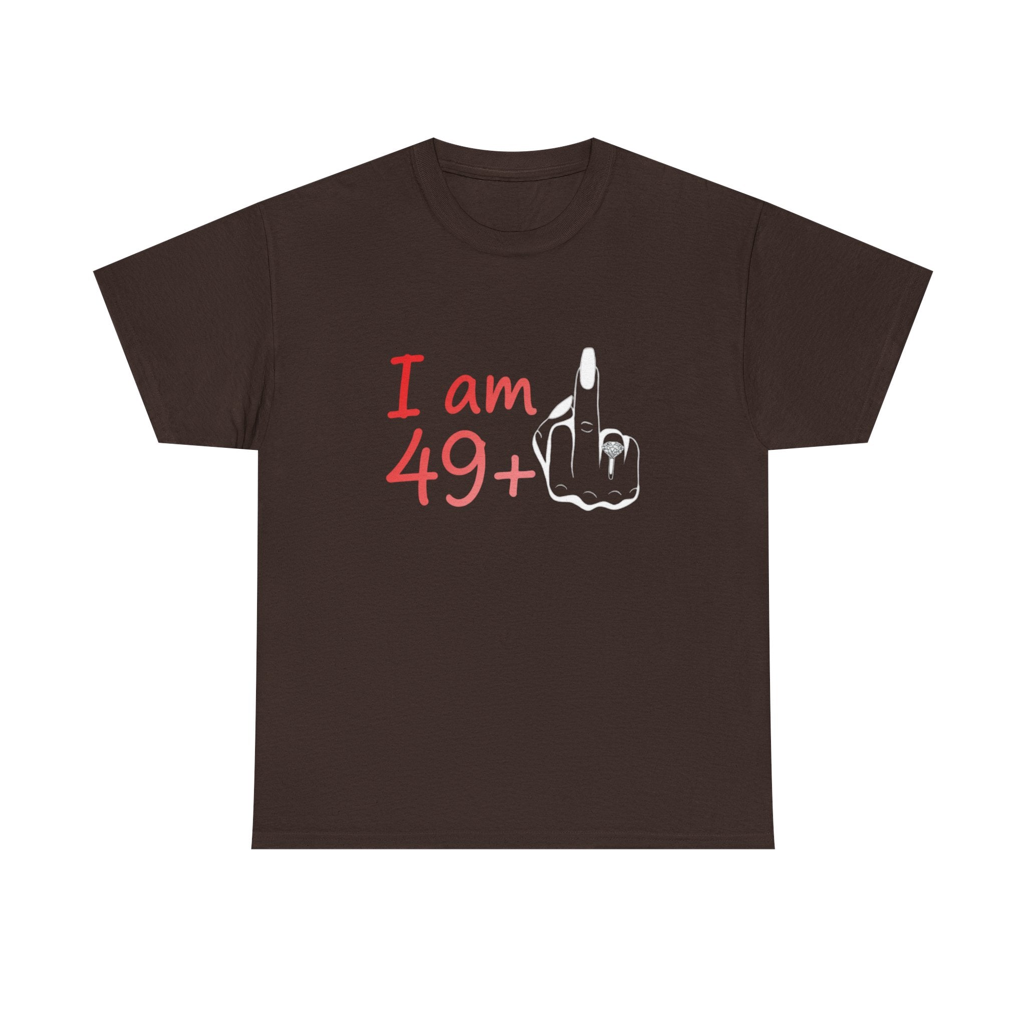 I am 49+ Tee | Funny 49th Birthday Shirt, Milestone Age Humor
