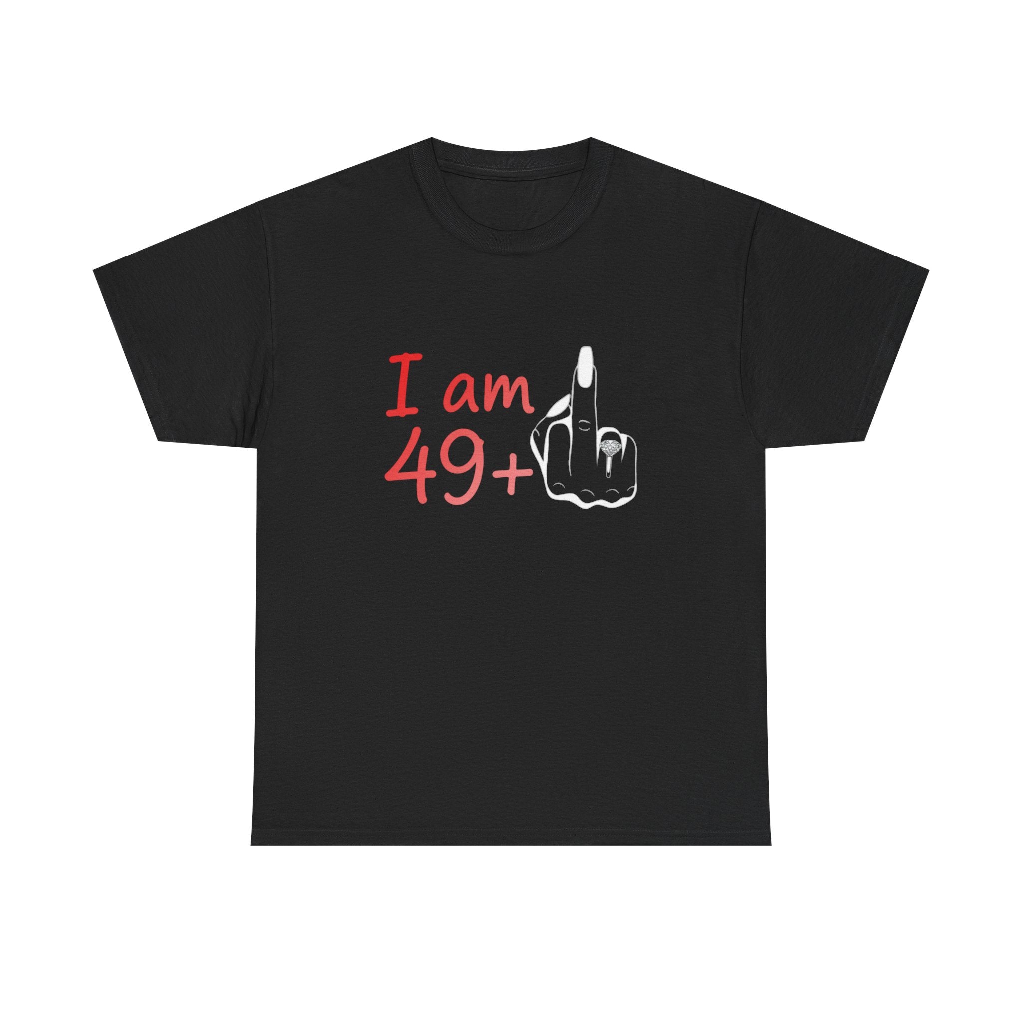 I am 49+ Tee | Funny 49th Birthday Shirt, Milestone Age Humor