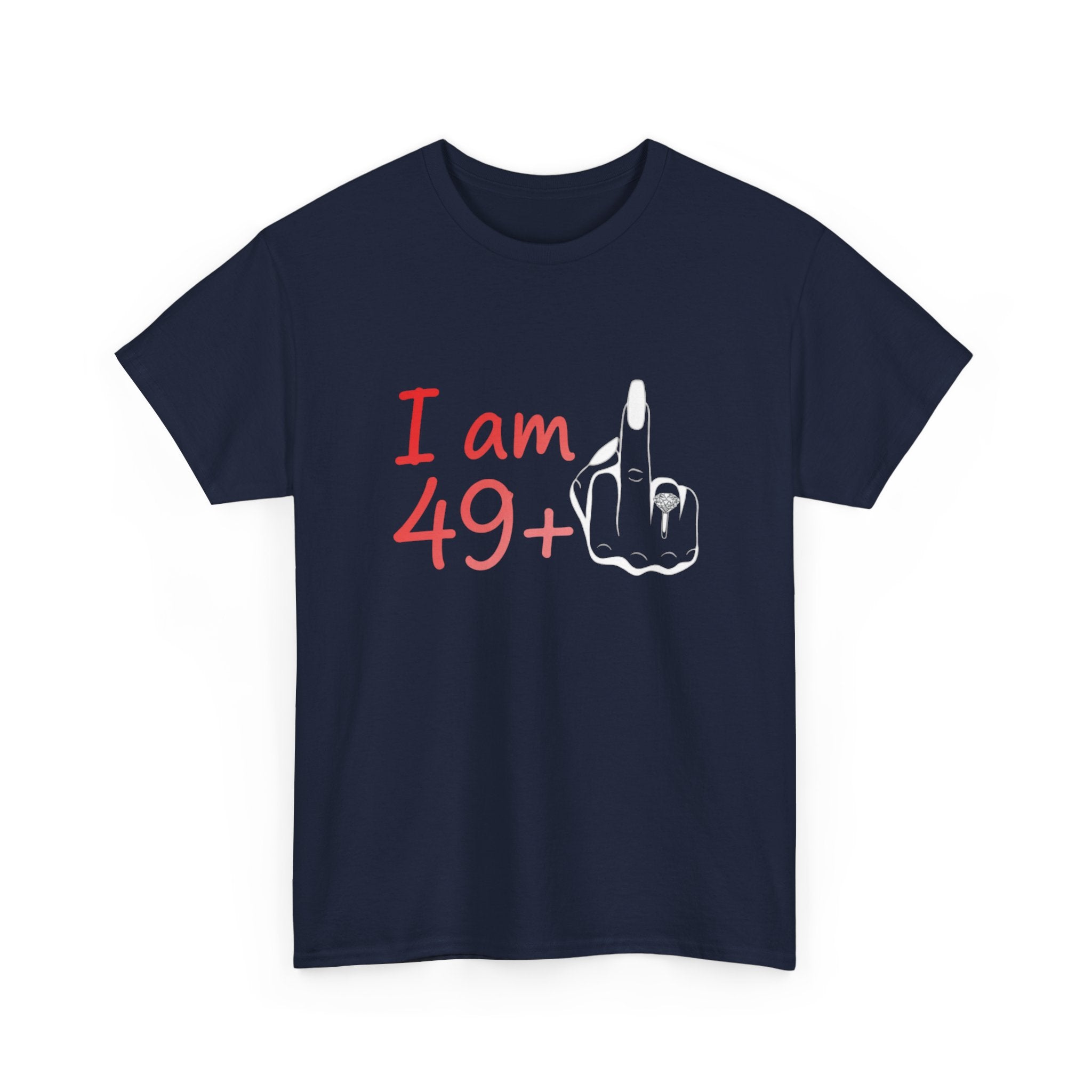 I am 49+ Tee | Funny 49th Birthday Shirt, Milestone Age Humor
