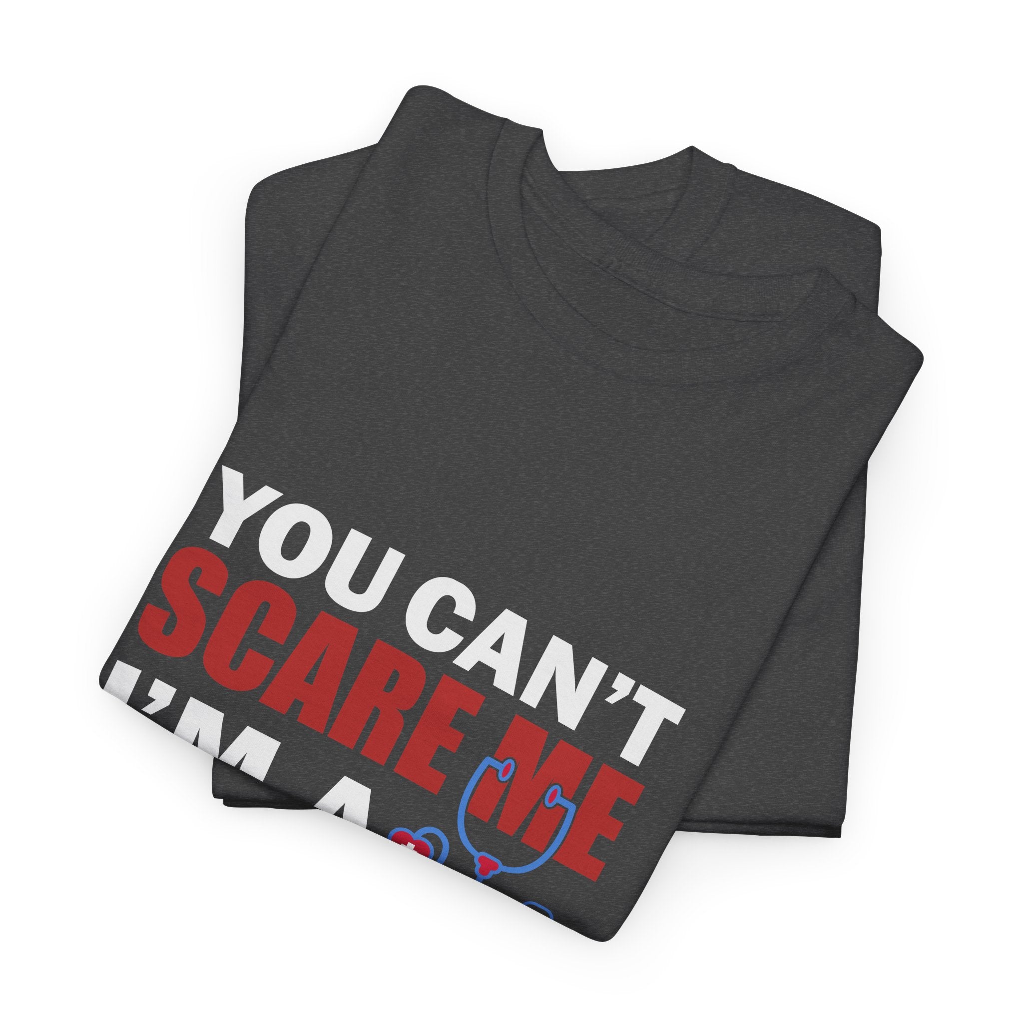 You Can't Scare Me I'm a Male Nurse T-Shirt — Funny Male Nurse Tee, Nurse Appreciation Gift