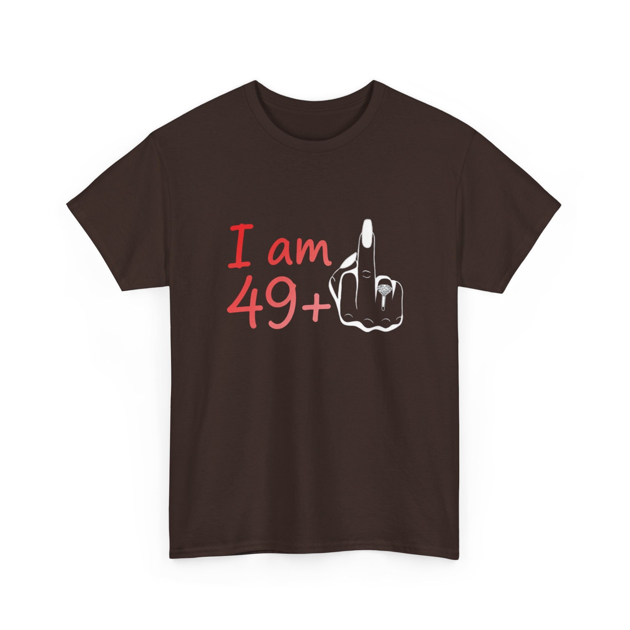 I am 49+ Tee | Funny 49th Birthday Shirt, Milestone Age Humor
