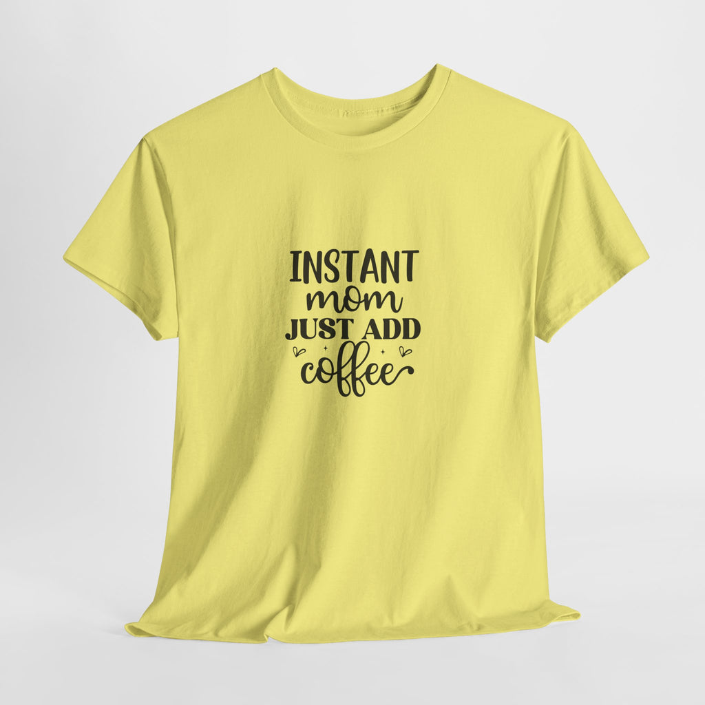 Mom Coffee T-Shirt — "Instant Mom Just Add Coffee" Funny Mother's Day Tee
