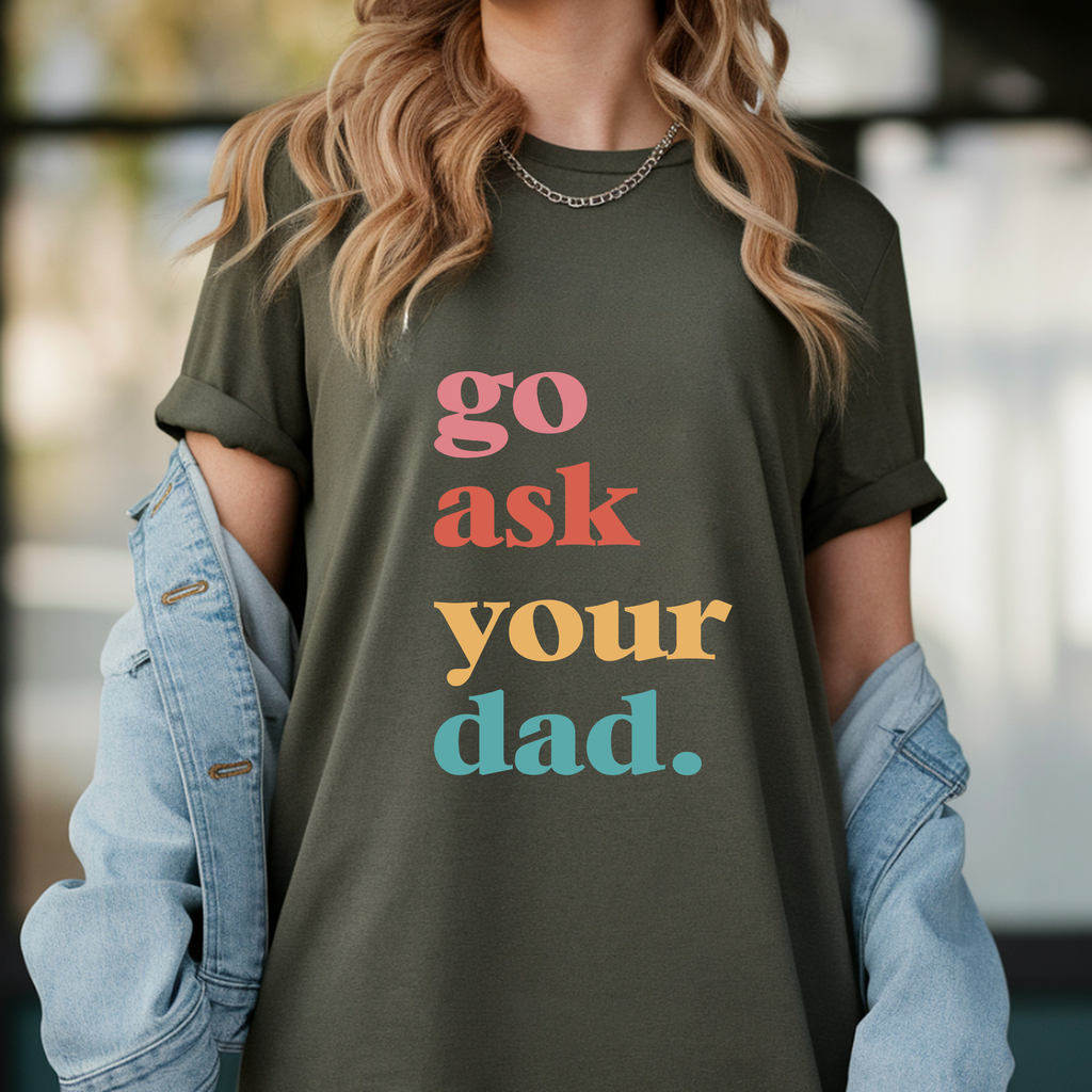 Go Ask Your Dad Tee — Funny Retro-Colored Dad Quote T-Shirt