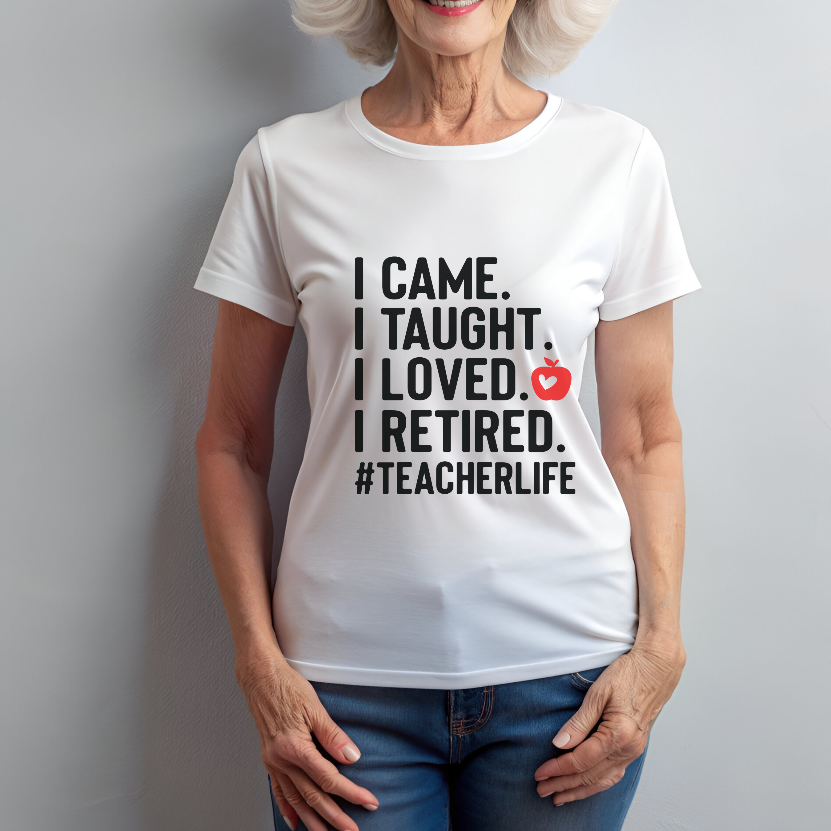 Retired Teacher T-Shirt — "I Came. I Taught. I Loved. I Retired." #TeacherLife