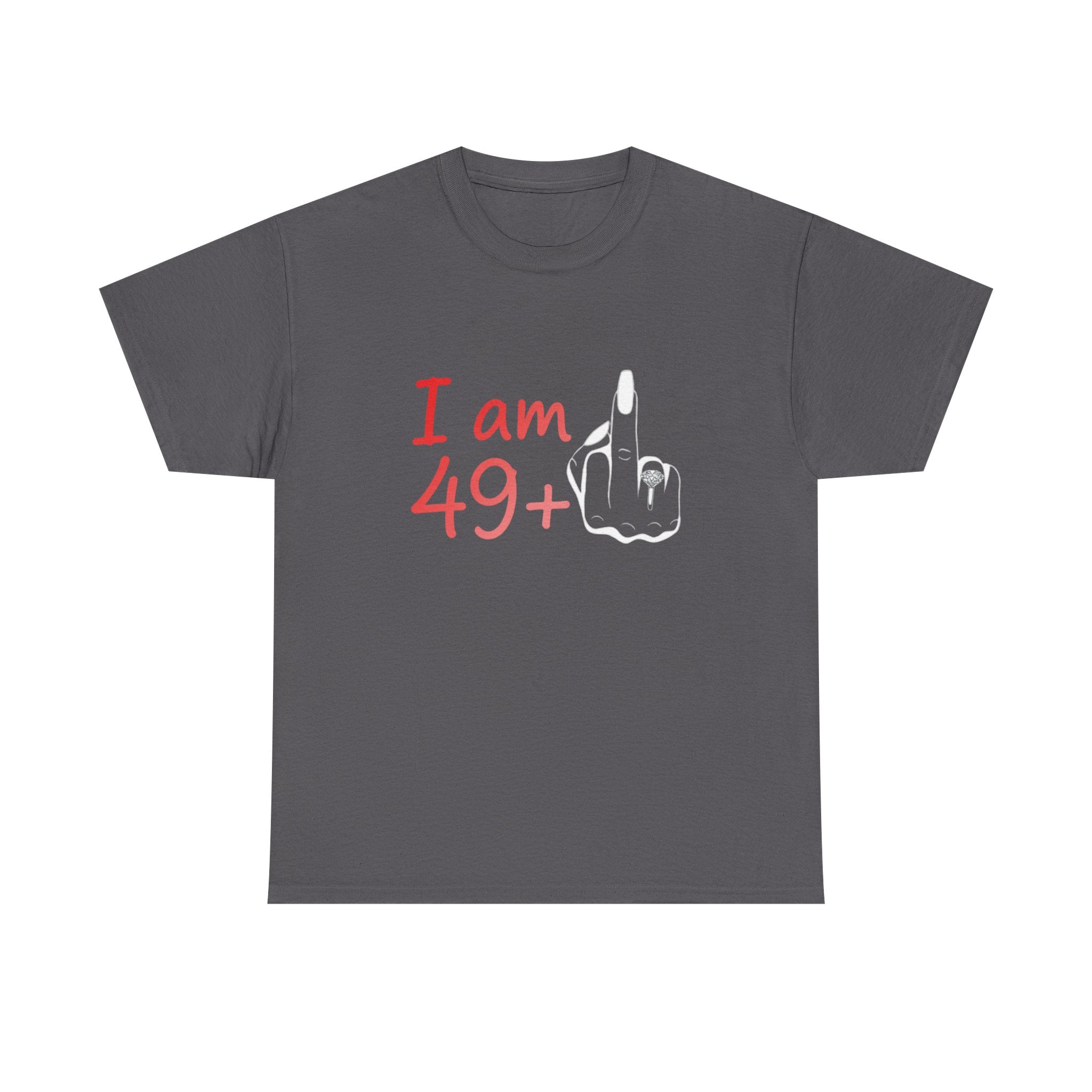 I am 49+ Tee | Funny 49th Birthday Shirt, Milestone Age Humor