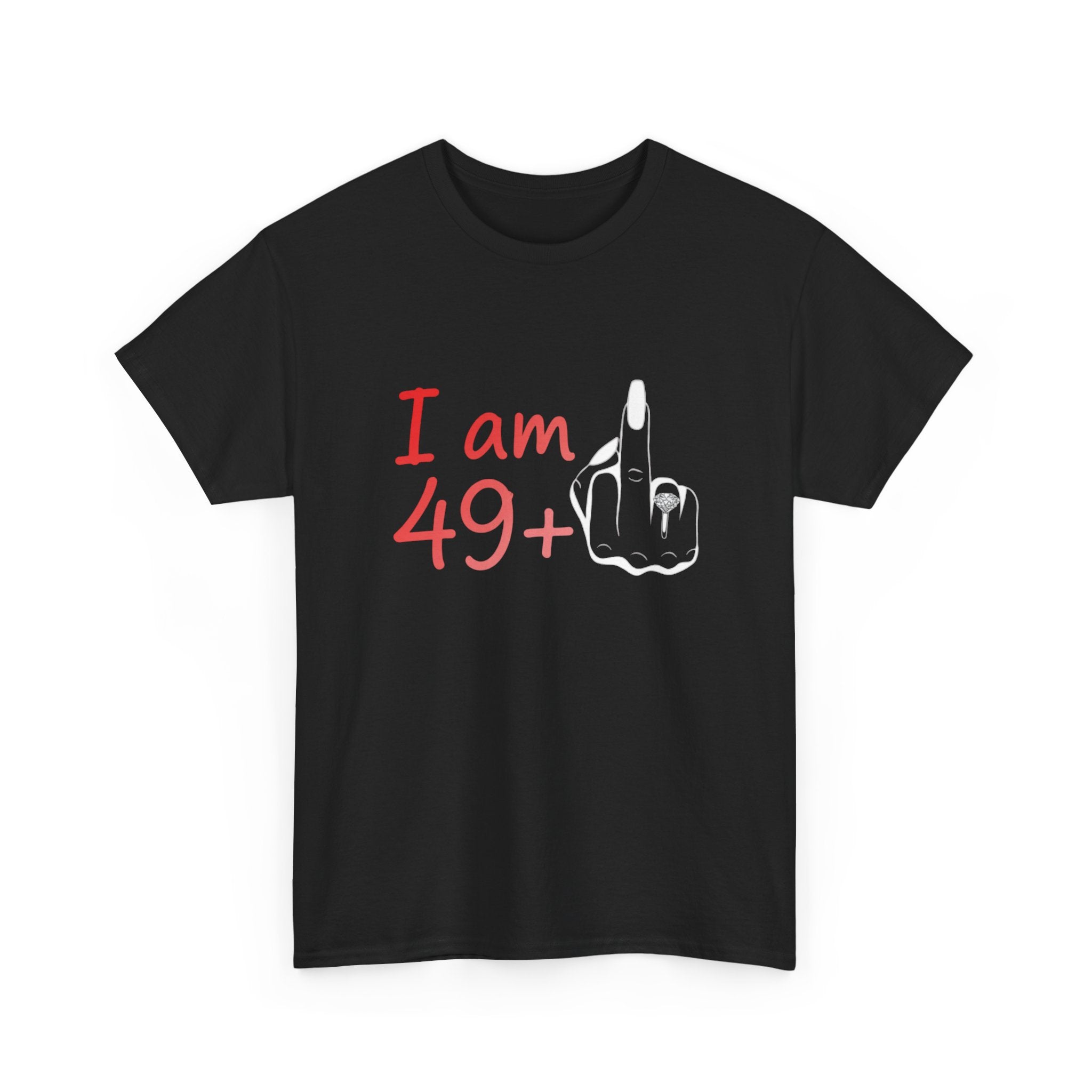 I am 49+ Tee | Funny 49th Birthday Shirt, Milestone Age Humor