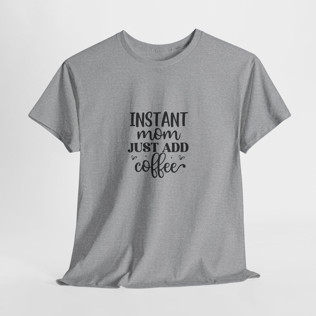 Mom Coffee T-Shirt — "Instant Mom Just Add Coffee" Funny Mother's Day Tee