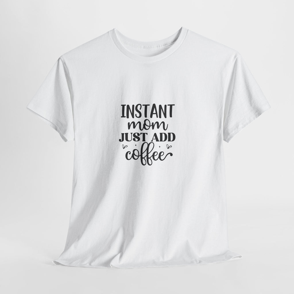 Mom Coffee T-Shirt — "Instant Mom Just Add Coffee" Funny Mother's Day Tee