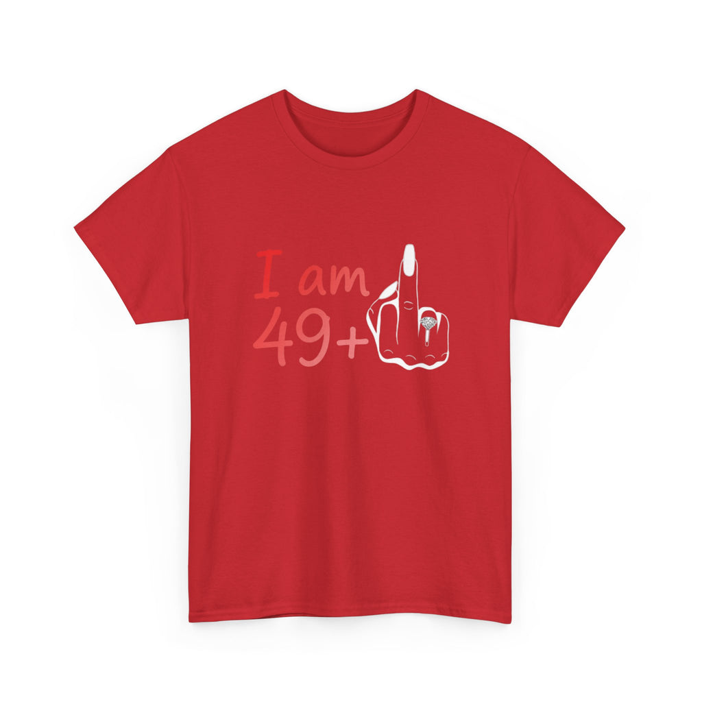 I am 49+ Tee | Funny 49th Birthday Shirt, Milestone Age Humor