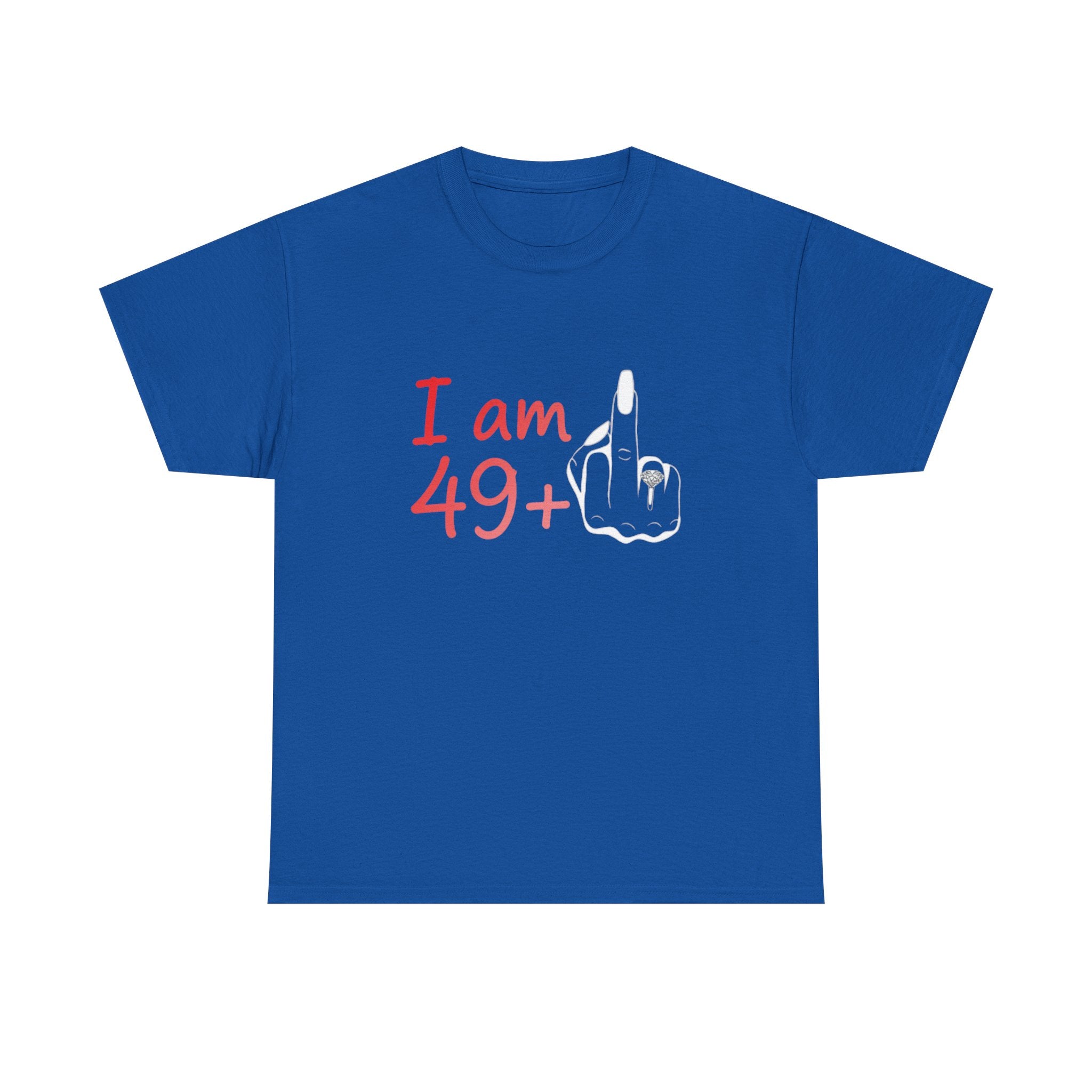 I am 49+ Tee | Funny 49th Birthday Shirt, Milestone Age Humor