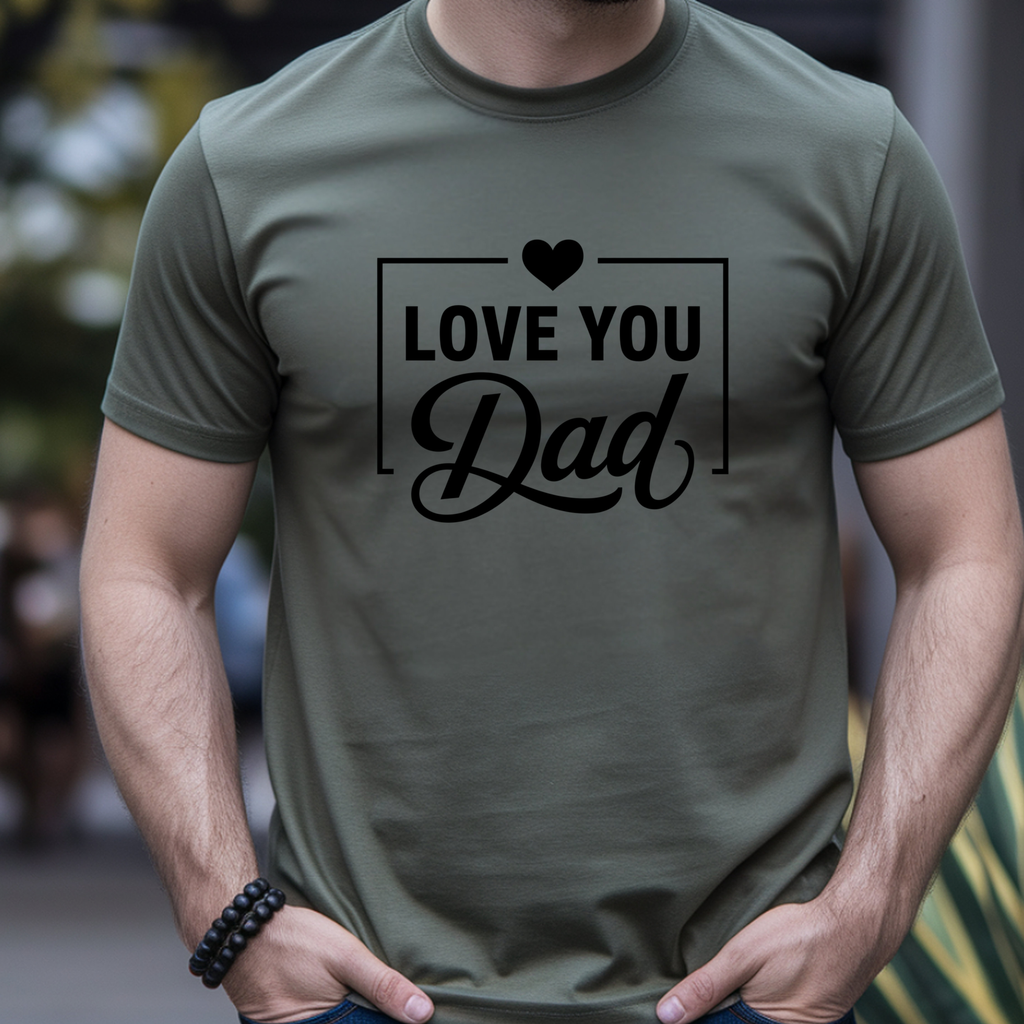 Love You Dad T-Shirt | Father’s Day Gift Tee, Dad Appreciation Shirt