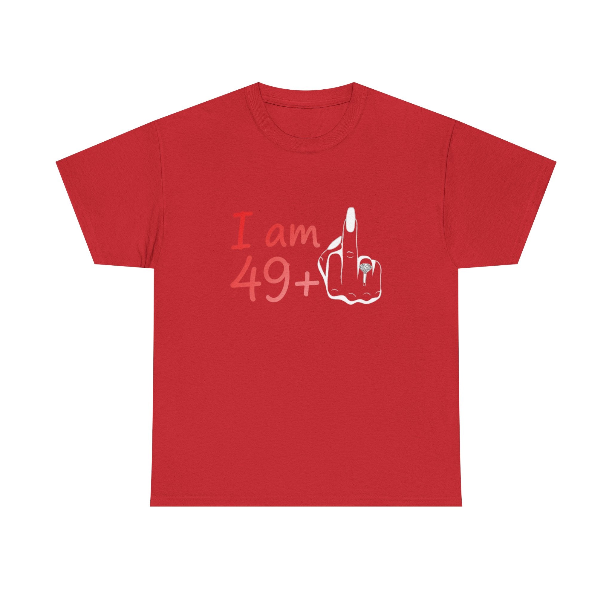 I am 49+ Tee | Funny 49th Birthday Shirt, Milestone Age Humor