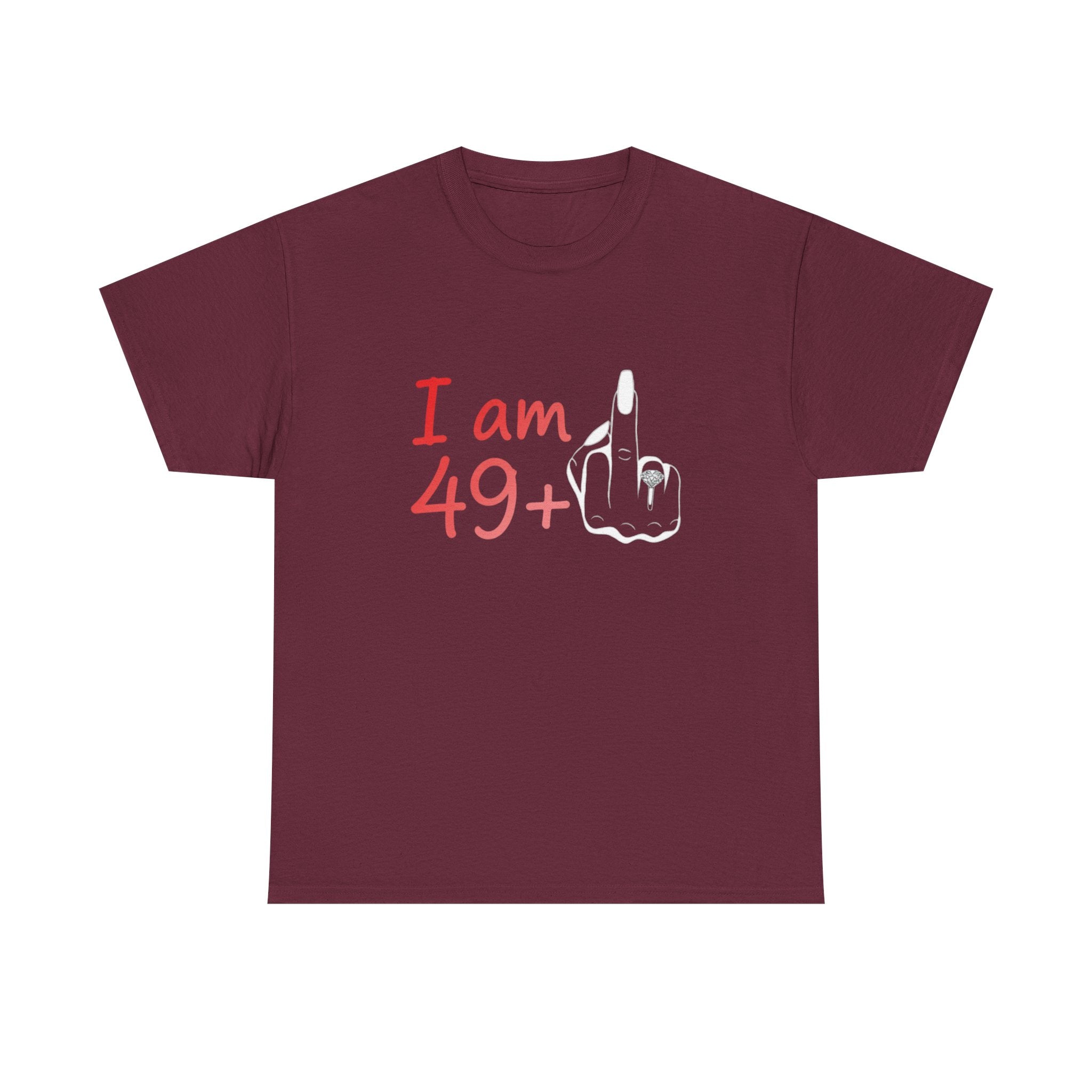I am 49+ Tee | Funny 49th Birthday Shirt, Milestone Age Humor