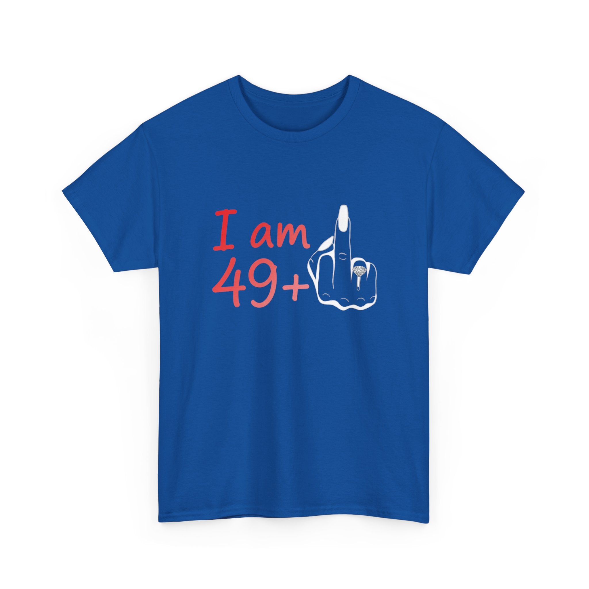 I am 49+ Tee | Funny 49th Birthday Shirt, Milestone Age Humor
