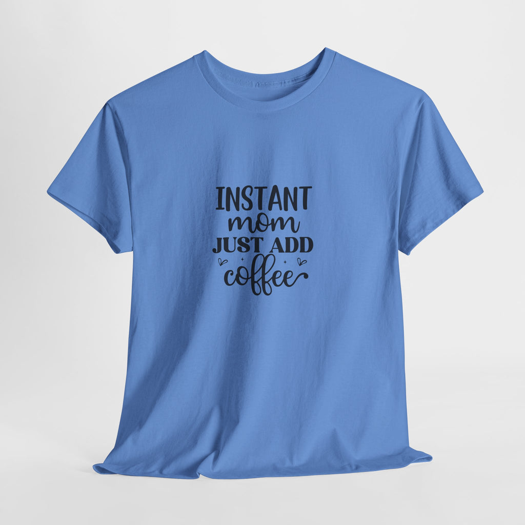 Mom Coffee T-Shirt — "Instant Mom Just Add Coffee" Funny Mother's Day Tee