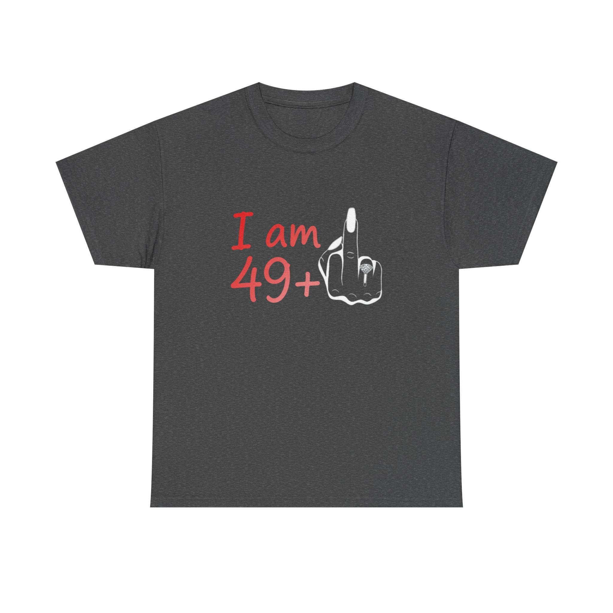 I am 49+ Tee | Funny 49th Birthday Shirt, Milestone Age Humor