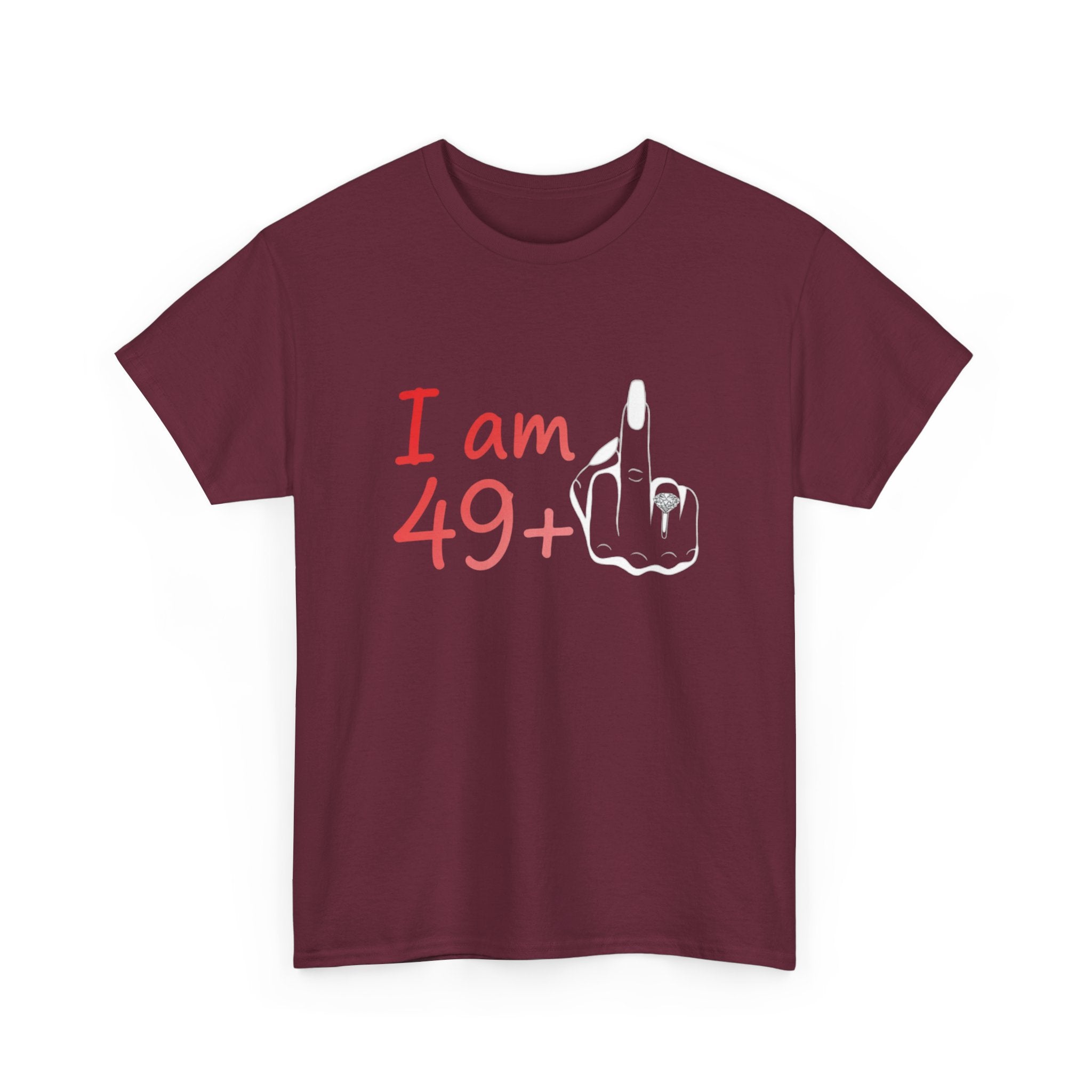 I am 49+ Tee | Funny 49th Birthday Shirt, Milestone Age Humor