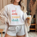 Go Ask Your Dad Tee — Funny Retro-Colored Dad Quote T-Shirt
