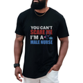 You Can't Scare Me I'm a Male Nurse T-Shirt — Funny Male Nurse Tee, Nurse Appreciation Gift